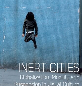 Ebook Inert Cities: Globalization, Mobility and Suspension in Visual Culture (International Library of Visual Culture Book 17) cheap pdf