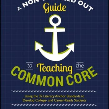 Ebook A Non-Freaked Out Guide to Teaching the Common Core: Using the 32 Literacy Anchor Standards to Develop College- and Career-Ready Students cheap pdf