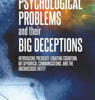 Ebook Psychological Problems and Their Big Deceptions : Introducing Predicate-Equating Cognition, Metaphorical Communications, and the Unconscious Entity cheap pdf