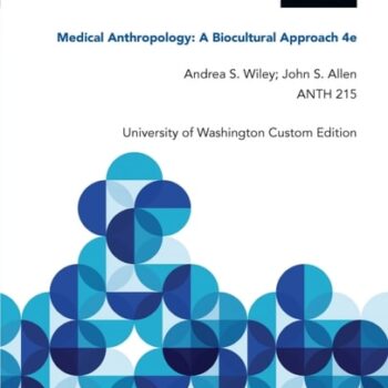 Ebook Medical Anthropology: A Biocultural Approach 4e, Andrea S. Wiley; John S. Allen, ANTH 215, University of Washington Custom Edition cheap pdf