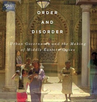 Ebook Order and Disorder: Urban Governance and the Making of Middle Eastern Cities (McGill-Queen’s Studies in Urban Governance Book 7) cheap pdf
