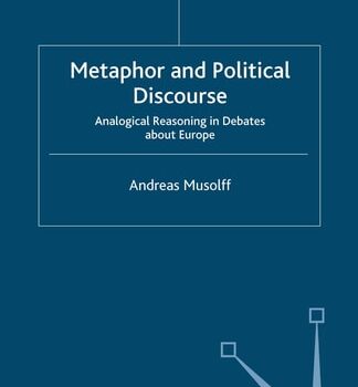 Ebook Metaphor and Political Discourse Analogical Reasoning in Debates about Europe cheap pdf