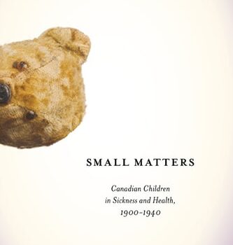 Ebook Small Matters: Canadian Children in Sickness and Health, 1900-1940 (McGill-Queen’s/Associated Medical Services Studies in the History of Medicine, Health, and Society Book 39) cheap pdf