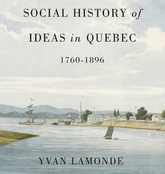 Ebook The Social History of Ideas in Quebec, 1760-1896 (McGill-Queen’s Studies in the History of Ideas Book 60) cheap pdf