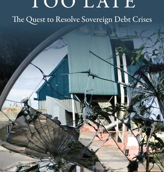 Ebook Too Little, Too Late: The Quest to Resolve Sovereign Debt Crises (Initiative for Policy Dialogue at Columbia: Challenges in Development and Globalization) cheap pdf