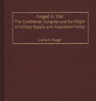Ebook Forged in War: The Continental Congress and the Origin of Military Supply and Acquisition Policy cheap pdf