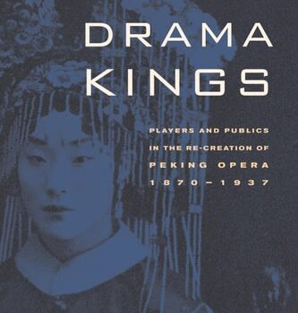 Ebook Drama Kings: Players and Publics in the Re-creation of Peking Opera, 1870-1937 cheap pdf
