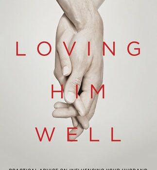 Ebook Loving Him Well: Practical Advice on Influencing Your Husband cheap pdf