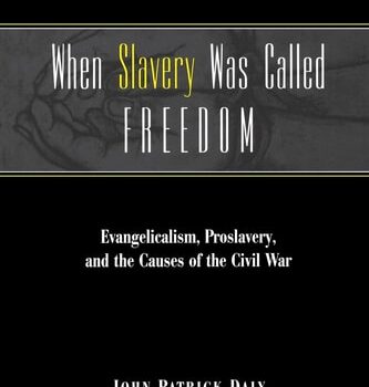 Ebook When Slavery Was Called Freedom: Evangelicalism, Proslavery, and the Causes of the Civil War (Religion in the South) cheap pdf