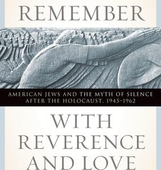 Ebook We Remember with Reverence and Love: American Jews and the Myth of Silence after the Holocaust, 1945-1962 (Goldstein-Goren Series in American Jewish History Book 15) cheap pdf
