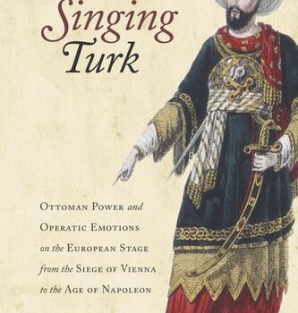 Ebook The Singing Turk: Ottoman Power and Operatic Emotions on the European Stage from the Siege of Vienna to the Age of Napoleon cheap pdf