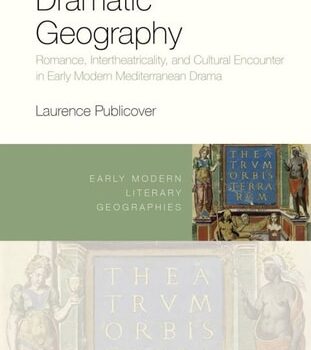 Ebook Dramatic Geography: Romance, Intertheatricality, and Cultural Encounter in Early Modern Mediterranean Drama (Early Modern Literary Geographies) cheap pdf