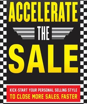 Ebook Accelerate the Sale: Kick-Start Your Personal Selling Style to Close More Sales, Faster cheap pdf