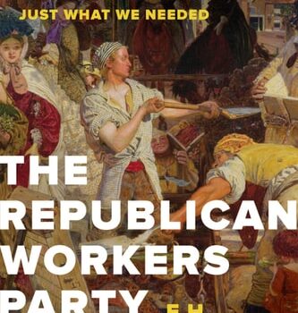 Ebook The Republican Workers Party: How the Trump Victory Drove Everyone Crazy, and Why It Was Just What We Needed cheap pdf