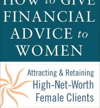 Ebook How to Give Financial Advice to Women: Attracting and Retaining High-Net Worth Female Clients cheap pdf