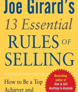 Ebook Joe Girard’s 13 Essential Rules of Selling: How to be a Top Achiever and Lead a Great Life: How to be a Top Achiever and Lead a Great Life cheap pdf