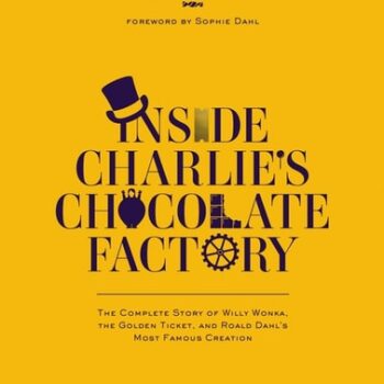 Ebook Inside Charlie’s Chocolate Factory: The Complete Story of Willy Wonka, the Golden Ticket, and Roald Dahl’s Most Famous Creation. cheap pdf
