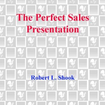 Ebook The Perfect Sales Presentation: These Five Top Sales Professionals Show You, Step by Step, How To Sell Successfully cheap pdf