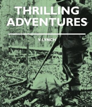 Ebook Thrilling Adventures – Guilding, Trapping, Big Game Hunting – From the Rio Grande to the Wilds of Maine cheap pdf