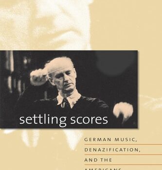 Ebook Settling Scores: German Music, Denazification, and the Americans, 1945-1953 cheap pdf