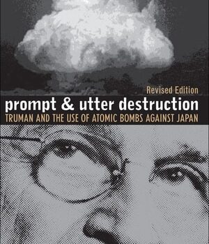 Ebook Prompt-and-utter-destruction-truman-and-the-use-of-atomic-bombs-against-japan-revised-edition cheap pdf