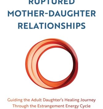 Ebook Understanding Ruptured Mother-Daughter Relationships: Guiding the Adult Daughter’s Healing Journey through the Estrangement Energy Cycle cheap pdf