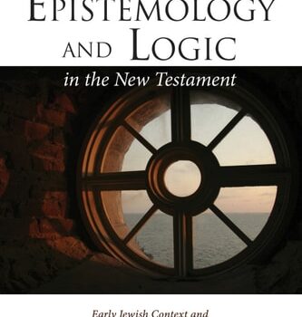Ebook Epistemology and Logic in the New Testament: Early Jewish Context and Biblical Theology Mechanisms that Fit Within Some Contemporary Ways of Knowing cheap pdf