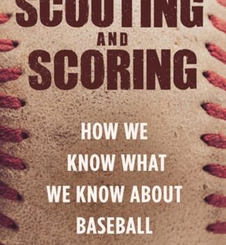 Ebook Scouting and Scoring: How We Know What We Know about Baseball cheap pdf