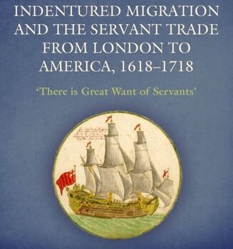 Ebook Indentured Migration and the Servant Trade from London to America, 1618-1718: ‘There is Great Want of Servants’ cheap pdf