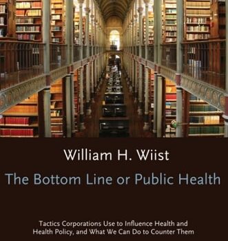 Ebook The Bottom Line or Public Health: Tactics Corporations Use to Influence Health and Health Policy, and What We Can Do to Counter Them cheap pdf