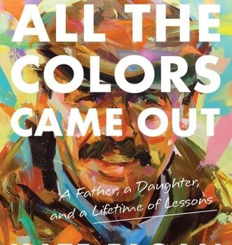 Ebook All the Colors Came Out: A Father, a Daughter, and a Lifetime of Lessons cheap pdf