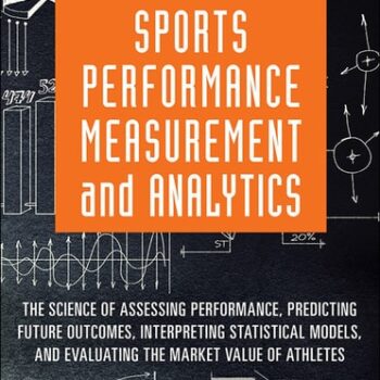 Ebook Sports Performance Measurement and Analytics: The Science of Assessing Performance, Predicting Future Outcomes, Interpreting Statistical Models, and Evaluating … Value of Athletes (FT Press Analytics) cheap pdf
