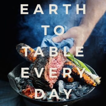 Ebook Earth to Table Every Day: Cooking with Good Ingredients Through the Seasons: A Cookbook cheap pdf