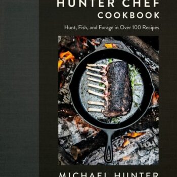 Ebook The Hunter Chef Cookbook: Hunt, Fish, and Forage in Over 100 Recipes cheap pdf