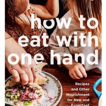 Ebook How to Eat with One Hand: Recipes and Other Nourishment for New and Expectant Parents cheap pdf
