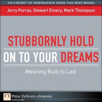 Ebook Stubbornly Hold on to Your Dreams: Meaning Built to Last (FT Press Delivers Elements) cheap pdf