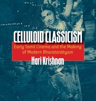 Ebook Celluloid Classicism: Early Tamil Cinema and the Making of Modern Bharatanatyam cheap pdf