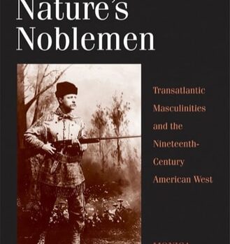 Ebook Nature’s Noblemen: Transatlantic Masculinities and the Nineteenth-Century American West (The Lamar Series in Western History) cheap pdf
