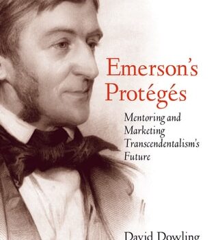 Ebook Emerson’s Protégés: Mentoring and Marketing Transcendentalism’s Future cheap pdf