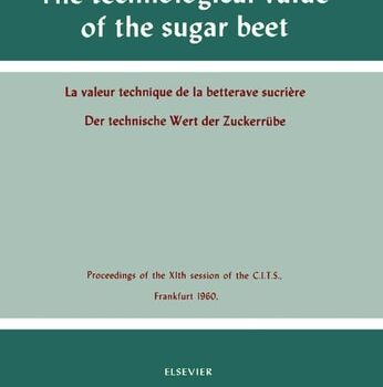 Ebook The Technological Value of the Sugar Beet: Proceedings of the XIth Session of the Commission Internationale Technique de Sucrerie, Frankfurt, 1960 cheap pdf