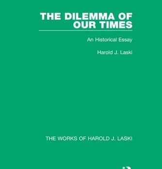 Ebook The Dilemma of Our Times (Works of Harold J. Laski): An Historical Essay (The Works of Harold J. Laski) cheap pdf