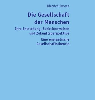 Ebook Die Gesellschaft der Menschen: Ihre Entstehung, Funktionsweisen und Zukunftsperspektive- Eine energetische Gesellschaftstheorie (German Edition) cheap pdf