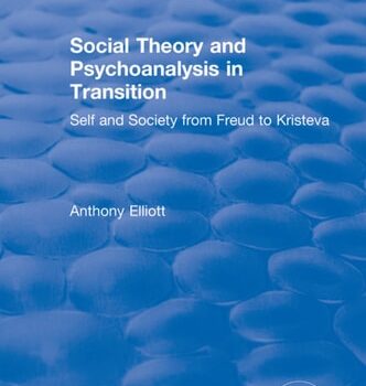 Ebook Social Theory and Psychoanalysis in Transition: Self and Society from Freud to Kristeva (Routledge Revivals: Anthony Elliott: Early Works in Social Theory) cheap pdf