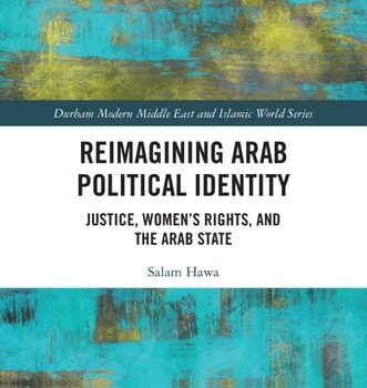 Ebook Reimagining Arab Political Identity: Justice, Women’s Rights and the Arab State (Durham Modern Middle East and Islamic World Series) cheap pdf