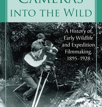 Ebook Cameras into the Wild: A History of Early Wildlife and Expedition Filmmaking, 1895-1928 cheap pdf