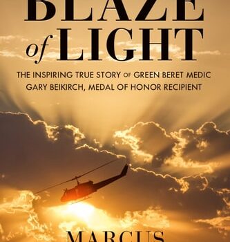 Ebook Blaze of Light: The Inspiring True Story of Green Beret Medic Gary Beikirch, Medal of Honor Recipient cheap pdf