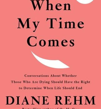 Ebook When My Time Comes: Conversations About Whether Those Who Are Dying Should Have the Right to Determine When Life Should End cheap pdf