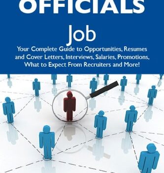 Ebook How to Land a Top-Paying Officials Job: Your Complete Guide to Opportunities, Resumes and Cover Letters, Interviews, Salaries, Promotions, What to Expect From Recruiters and More cheap pdf