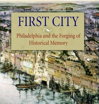 Ebook First City: Philadelphia and the Forging of Historical Memory (Early American Studies) cheap pdf