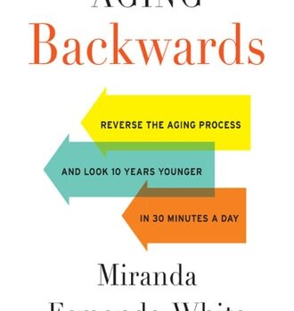 Ebook Aging Backwards: Reverse the Aging Process and Look 10 Years Younger in 30 Minutes a Day cheap pdf